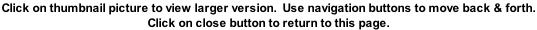 Click on thumbnail picture to view larger version.  Use navigation buttons to move back & forth.  Click on close button to return to this page.